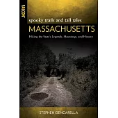 Spooky Trails and Tall Tales Massachusetts: Hiking the State’’s Legends, Hauntings, and History