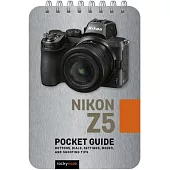 Nikon Z5: Pocket Guide: Buttons, Dials, Settings, Modes, and Shooting Tips