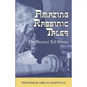 Amazing Rabbinic Tales: The Shortest Tall Stories