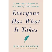 Everyone Has What It Takes: A Writer’’s Guide to the End of Self-Doubt