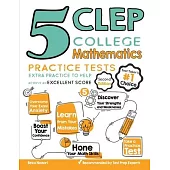 5 CLEP College Mathematics Practice Tests: Extra Practice to Help Achieve an Excellent Score