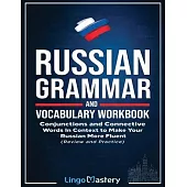 Russian Grammar and Vocabulary Workbook: Conjunctions and Connective Words in Context to Make Your Russian More Fluent (Review and Practice)