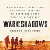 War of Shadows Lib/E: Codebreakers, Spies, and the Secret Struggle to Drive the Nazis from the Middle East