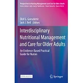 Multidisciplinary Nutritional Management and Care for Older Adults: An Evidence-Based Practical Guide for Nurses