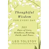 Thoughtful Wisdom for Every Day: 365 Days of Love, Kindness, Healing, Faith, and Peace