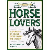 The Little Book of Lore for Horse Lovers: A Round Up of Equine Facts, Myths, and History