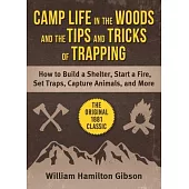 Camp Life in the Woods and Tips and Tricks of Tracking: Classic Advice for Building Shelter, Boat and Canoe Crafting, and Detailed Instructions to Cap