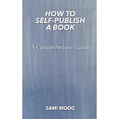 How To Self-Publish A Book: A Comprehensive Guide