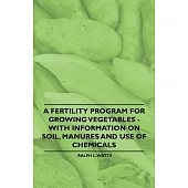 A Fertility Program for Growing Vegetables - With Information on Soil, Manures and Use of Chemicals