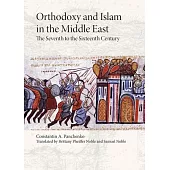 Orthodoxy and Islam in the Middle East: The Seventh to the Sixteenth Centuries