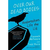 Over Our Dead Bodies:: Undertakers Lift the Lid