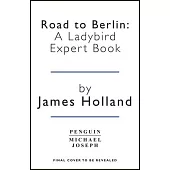 Road to Berlin: A Ladybird Expert Book