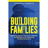 BUILDING Families: Breaking Ungodly Influences, Lifestyles and Desires while Influencing the Next Generation