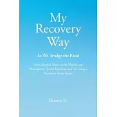 My Recovery Way: As We Trudge the Road: The Heroin and Prescription Opioid Epidemic and Surviving a Traumatic Brain Injury