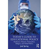 Today’’s Guide to Educational Policy: Pandemics, Disasters, Nationalism, Religion, and Global Politics
