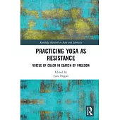 Practicing Yoga as Resistance: Voices of Color in Search of Freedom