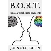 B.O.R.T.: (Book of Replicated Thought)
