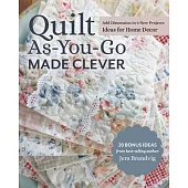 Quilt As-You-Go Made Clever: Add Dimension in 9 New Projects; Ideas for Home Decor