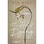 The Art of Dying: Living Fully Into the Life to Come