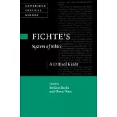 Fichte’’s System of Ethics: A Critical Guide