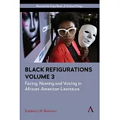 Black Refigurations: Facing, Naming and Voicing in African-American Literature, Volume III