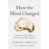 A Brain Like No Other: The Extraordinary Story of How the Human Mind Evolved