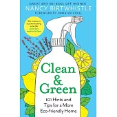 Clean & Green: 101 Hints and Tips for a More Eco-Friendly Home