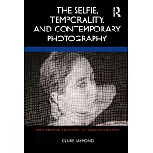 The Selfie, Temporality, and Contemporary Photography