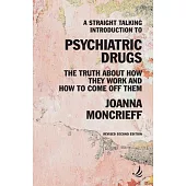 A Straight Talking Introduction to Psychiatric Drugs: The Truth about How They Work and How to Come Off Them