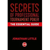 Secrets of Professional Tournament Poker: The Essential Guide