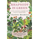 Rhapsody in Green: A Novelist, an Obsession, a Laughably Small Excuse for a Vegetable Garden