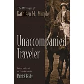 Unaccompanied Traveler: The Writings of Kathleen M. Murphy