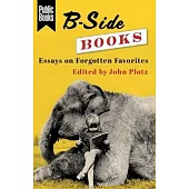 B-Side Books: Essays on Forgotten Favorites