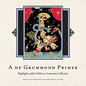 A de Grummond Primer: Highlights of the Children’’s Literature Collection