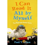 I Can Read It All by Myself: The Beginner Books Story