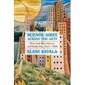 Five and One Theses on Modernity: Buenos Aires Across the Arts, 1921-1939