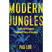 Modern Jungles: A Hmong Refugee’’s Childhood Story of Survival