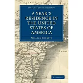 A Year’’s Residence in the United States of America: Treating of the Face of the Country, the Climate, the Soil... of the Expenses of Housekeeping... o