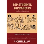 Top Students, Top Parents: A Manual for Parents Who Want to Help Their Children Become All They Can Be