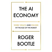 The AI Economy: Work, Wealth and Welfare in the Age of the Robot