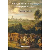 Royal Road to Topology, A: Convergence of Filters