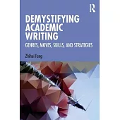 Demystifying Academic Writing: Genres, Moves, Skills, and Strategies