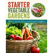 Starter Vegetable Gardens, 2nd Edition: 24 No-Fail Plans for Small Organic Gardens