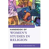 The Rowman & Littlefield Handbook of Women’’s Studies in Religion