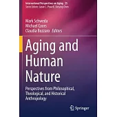 Aging and Human Nature: Perspectives from Philosophical, Theological, and Historical Anthropology