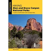 Hiking Zion and Bryce Canyon National Parks: A Guide to Southwestern Utah’’s Greatest Hikes