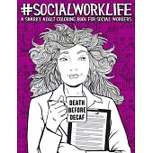Social Work Life: A Snarky Adult Coloring Book for Social Workers