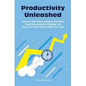 Productivity Unleashed: Why It’’s Not About Getting The Work Done Anymore But Finding The Space To Revel Doing What You Love