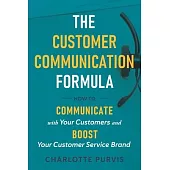 The Customer Communication Formula: How to communicate with your customers and boost your customer service brand