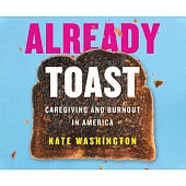 Already Toast: Caregiving and Burnout in America
